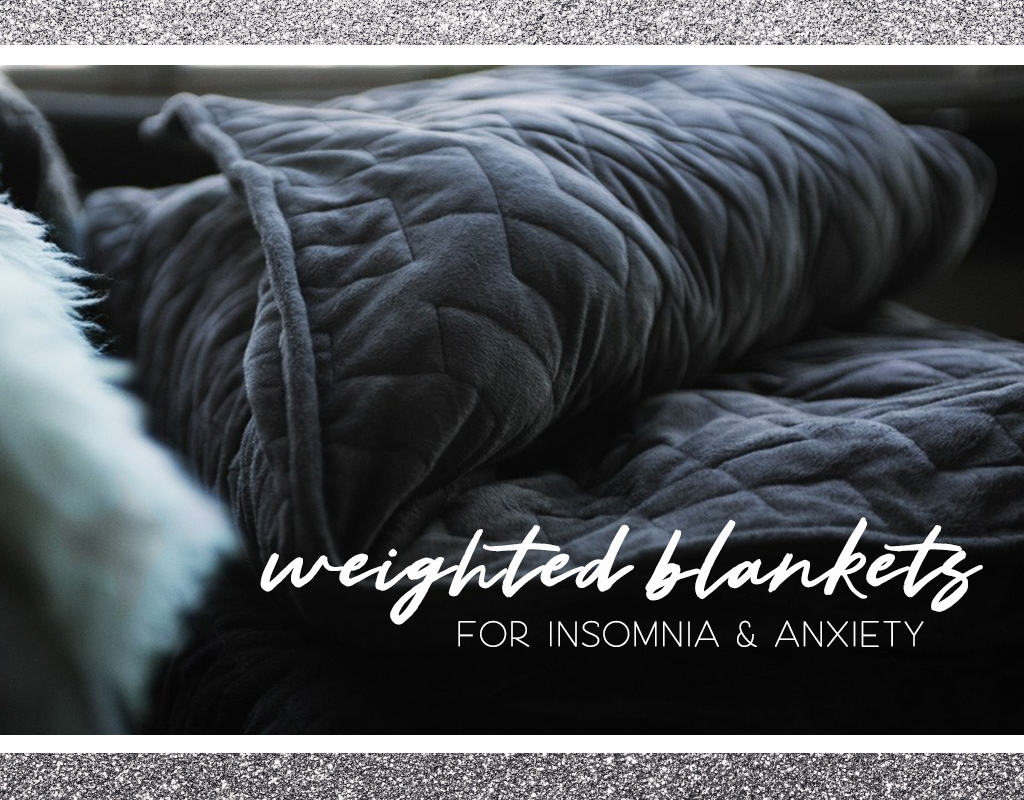 Why You Need a Weighted Blanket for Insomnia & Anxiety